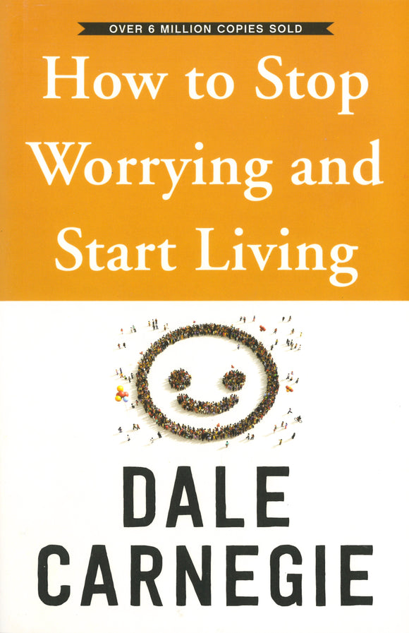 HOW TO STOP WORRYING AND START LIVING
