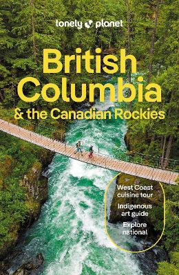 LONELY PLANET: BRITISH COLUMBIA & THE CANADIAN ROCKIES EDITION 10