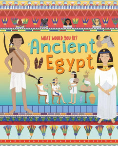 WHAT WOULD YOU BE: ANCIENT EGYPT