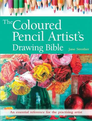 THE COLOURED PENCIL ARTIST'S DRAWING BIBLE