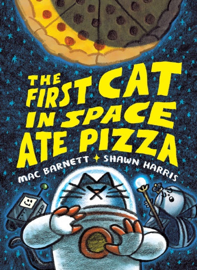 THE FIRST CAT IN SPACE ATE PIZZA (THE FIRST CAT IN SPACE #1)