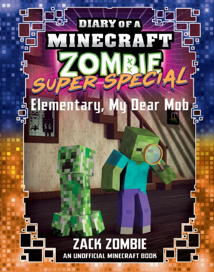 ELEMENTARY, MY DEAR MOB (DIARY OF A MINECRAFT ZOMBIE SUPER SPECIAL #4)
