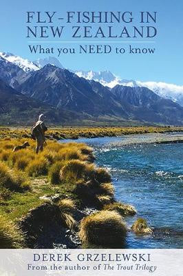 FLY-FISHING IN NEW ZEALAND: WHAT YOU NEED TO KNOW