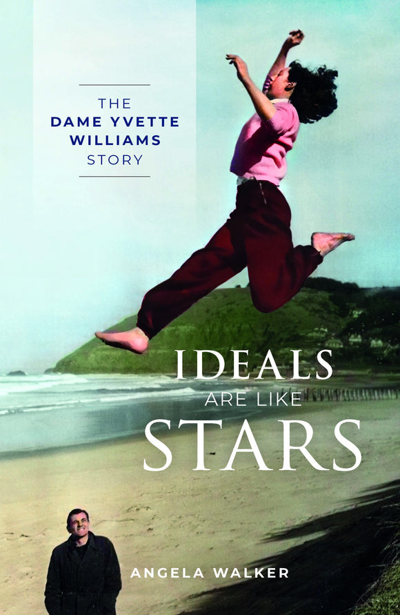 IDEALS ARE LIKE STARS: THE DAME YVETTE WILLIAMS STORY