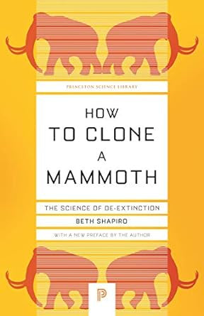HOW TO CLONE A MAMMOTH: THE SCIENCE OF DE-EXTINCTION