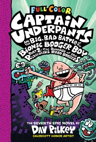 CAPTAIN UNDERPANTS AND THE BIG, BAD BATTLE OF THE BIONIC BOOGER BOY PART 2: THE REVENGE OF THE RIDICULOUS ROBO-BOOGERS (CAPTAIN UNDERPANTS #7)