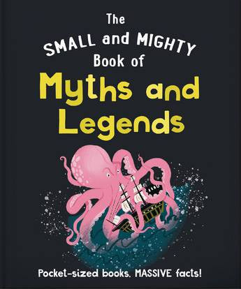 THE SMALL AND MIGHTY BOOK OF MYTHS AND LEGENDS