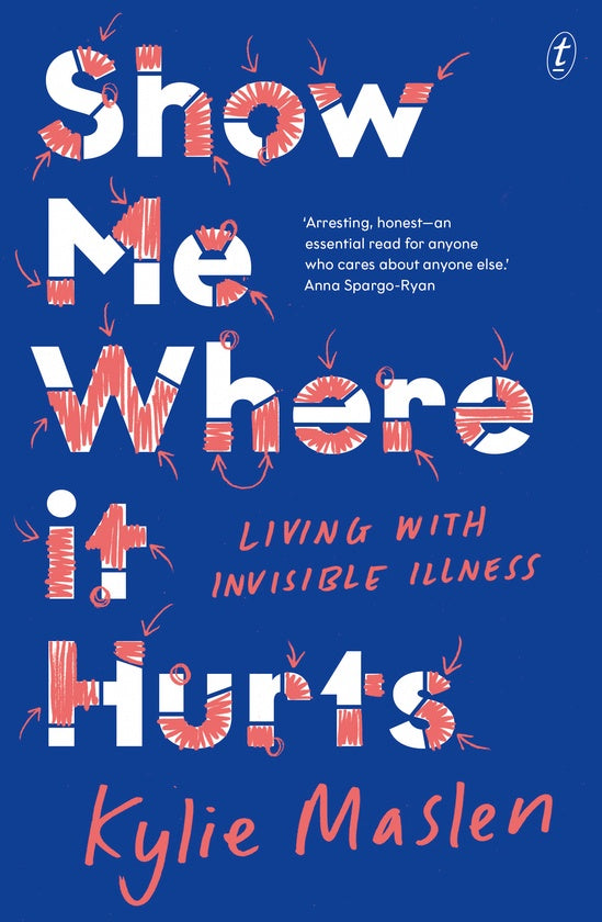 SHOW ME WHERE IT HURTS: LIVING WITH INVISIBLE ILLNESS