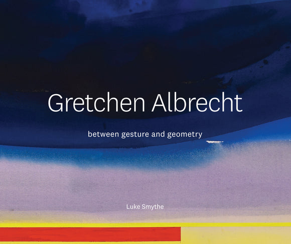 GRETCHEN ALBRECHT: BETWEEN GESTURE AND GEOMETRY