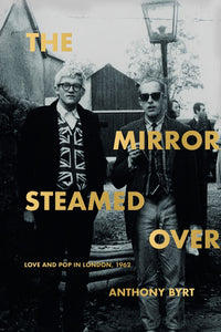 THE MIRROR STEAMED OVER: LOVE AND POP IN LONDON, 1962