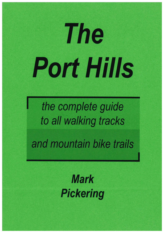 THE PORT HILLS: THE COMPLETE GUIDE TO ALL WALKING TRACKS AND MOUNTAIN BIKE TRAILS