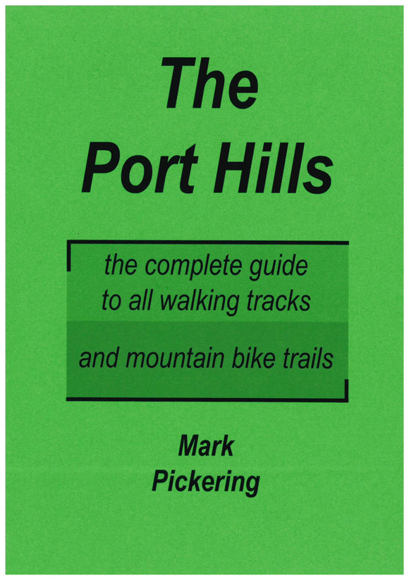 THE PORT HILLS: THE COMPLETE GUIDE TO ALL WALKING TRACKS AND MOUNTAIN BIKE TRAILS
