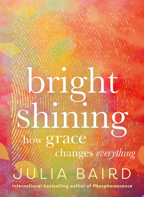 BRIGHT SHINING: HOW GRACE CHANGES EVERYTHING